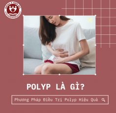 Polyp là gì? Phương pháp chữa trị polyp hiệu quả nhất